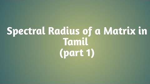 Spectral Radius of a Matrix in Tamil (part 1)
