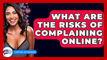 What Are The Risks Of Complaining Online? - Everyday-Networking