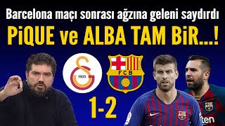 Galatasaray-Barcelona maçı sonrası ROK ağzına geleni saydırdı! Pique ve Alba tam bir...!