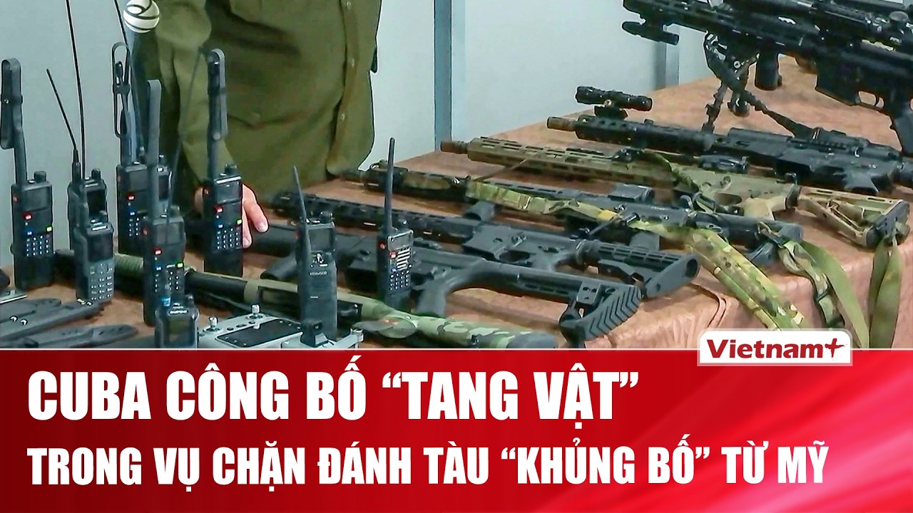Cuba công bố súng đạn thu được trong vụ chặn đánh tàu “khủng bố” từ Mỹ