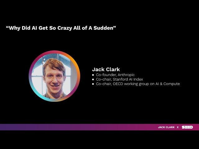 SeedAI Launch Event  Jack Clark: “Why did AI get so crazy all of