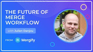 The Future of Merge Workflow With Julien From Mergify