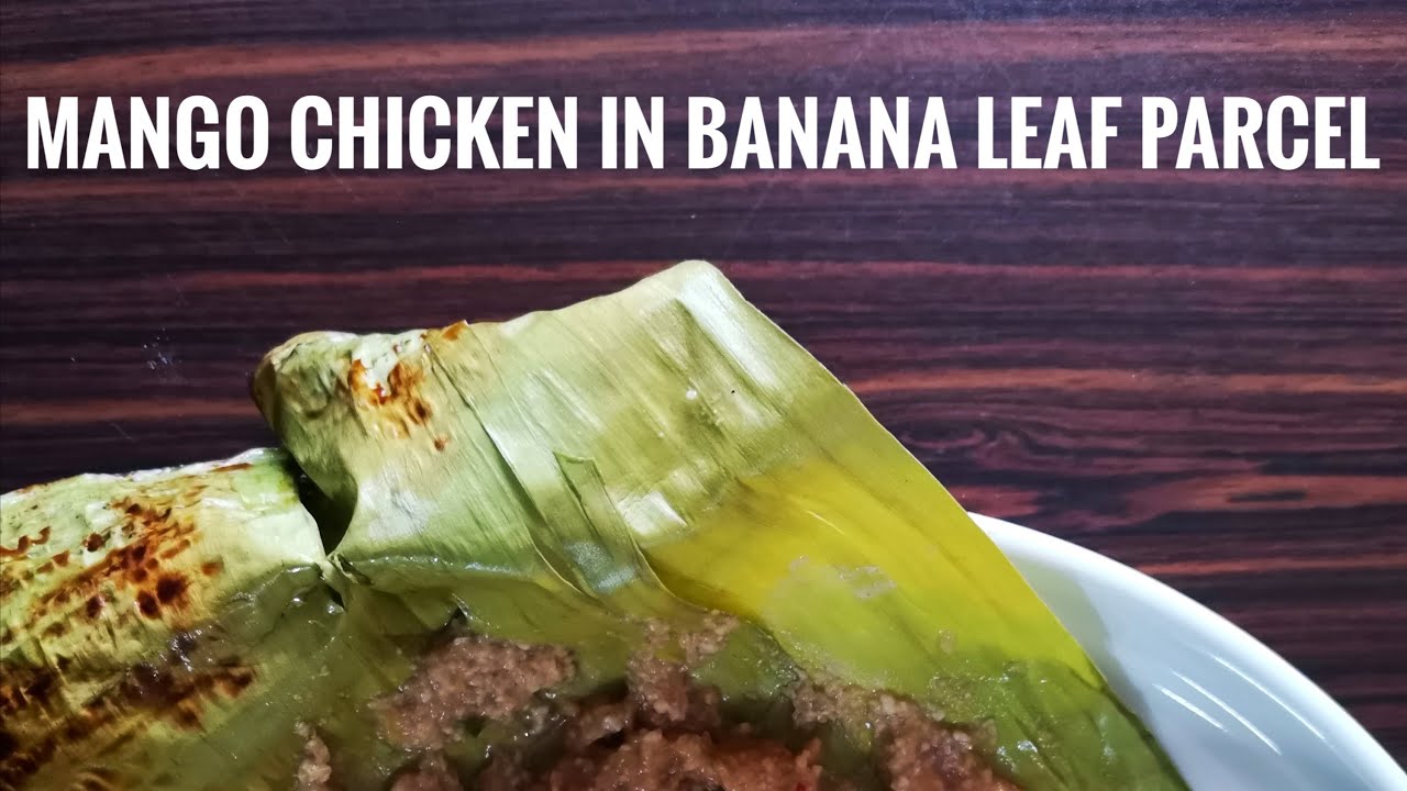 Mango Chicken in Banana Leaf Parcel