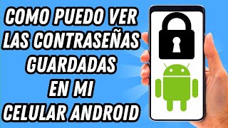 Como puedo ver las contraseñas guardadas en mi celular Android (GUÍA COMPLETA)