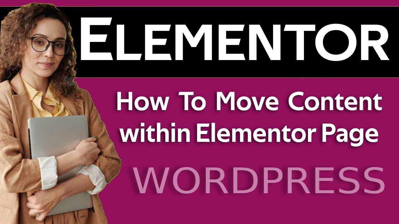 What is the best way to move elements and containers within elementor page in wordpress 2025
