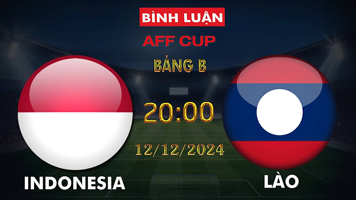 🔴BÌNH LUẬN TRỰC TIẾP INDONESIA VS LÀO | AFF CUP 2024