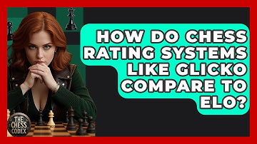 How Do Chess Rating Systems Like Glicko Compare To ELO? - The Chess Codex