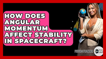 How Does Angular Momentum Affect Stability In Spacecraft? - Physics Frontier