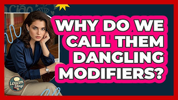 Why Do We Call Them Dangling Modifiers? - Lexicon Lounge