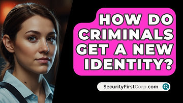 How Do Criminals Get A New Identity? - SecurityFirstCorp.com