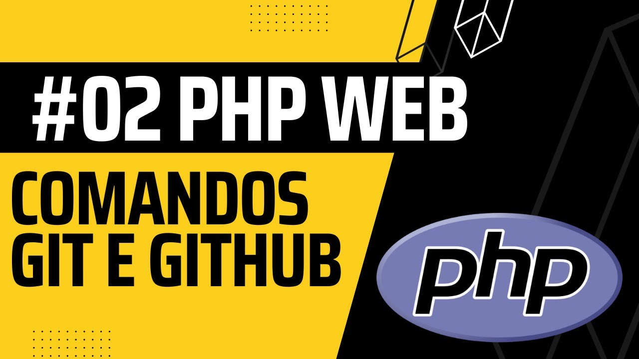 #02 PHP Básico Comandos básicos Git Github para controle das alterações ...