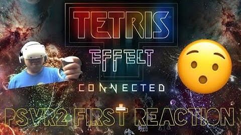 Tetris Effect: Connected PSVR2 First Reaction