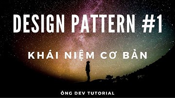 Design pattern #1: Khái niệm cơ bản