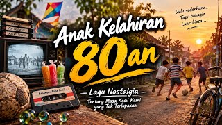 ANAK KELAHIRAN 80AN | Lagu Nostalgia Masa Kecil yang Tak Terlupakan | Bikin Rindu Zaman Dulu
