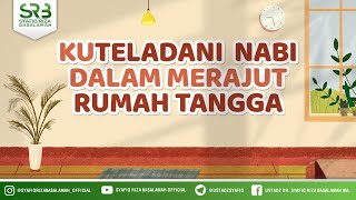 Kuteladani Nabi Dalam Merajut Rumah Tangga - Ustadz Dr. Syafiq Riza Basalamah, M.A.