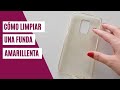 Cómo limpiar la funda trasparente del móvil si está amarillenta