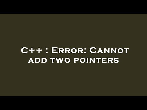 C++ : Error: Cannot add two pointers