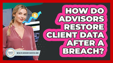 How Do Advisors Restore Client Data After A Breach?