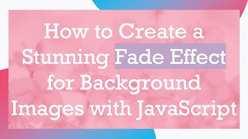 How to Create a Stunning Fade Effect for Background Images with JavaScript