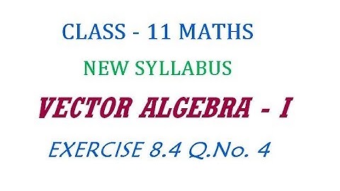 11th Maths New Syllabus | Exercise 8.4 Q.No. 4 | Vector Algebra - I