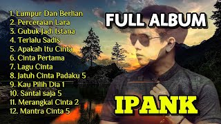 Download Lagu LAGU IPANK FULL ALBUM TERBARU 2025 MP3 Download Lagu LAGU IPANK FULL ALBUM TERBARU 2025 MP3