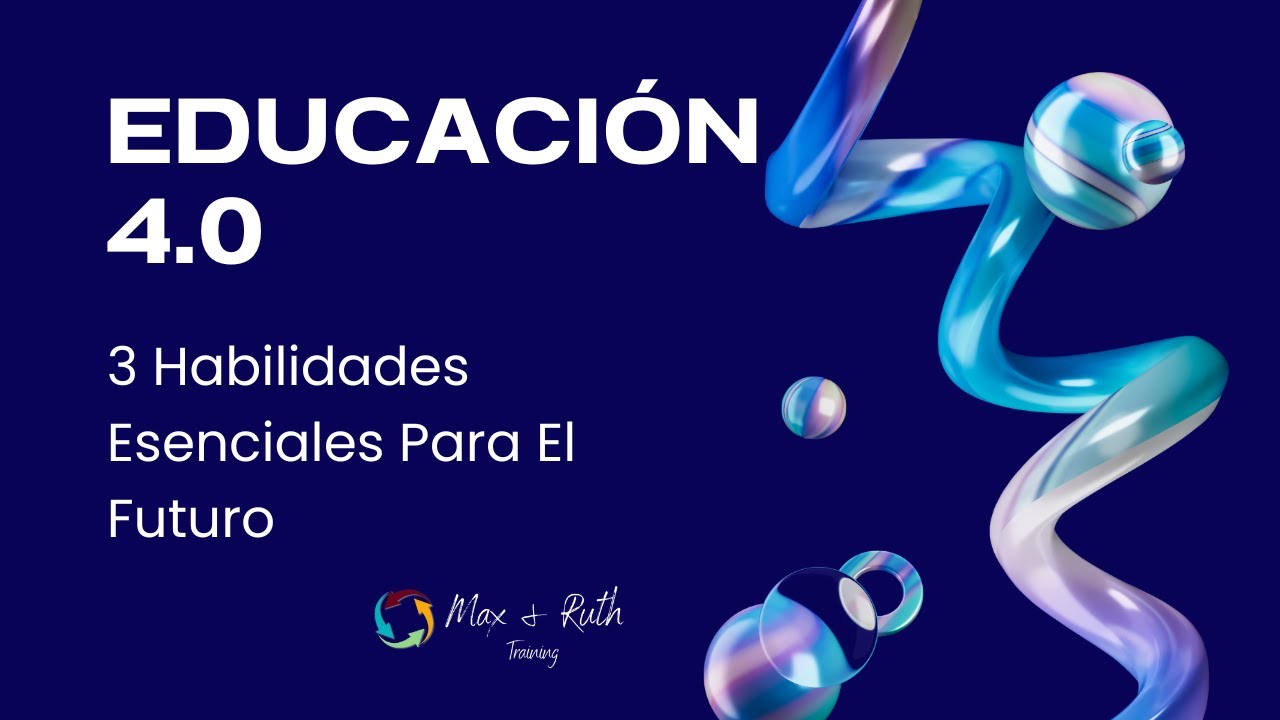 Educación 4.0: 3 Habilidades Esenciales para el Futuro - YouTube
