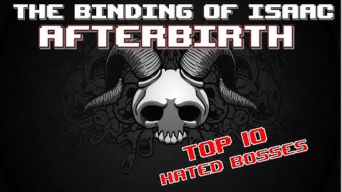 Top 10 HATED BOSSES! :: Binding of Isaac: AFTERBIRTH