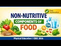 Non Nutritive Food I Explanation I CBSE BOARD EXAMS 2026 I Physical Education I Nutrition I