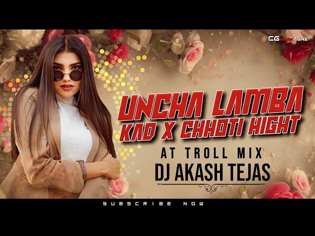 Uncha Lamba Kad X Choti Height - AT Troll Mix - DJ Akash Tejas - New Year Remix 2024 - Cg Remix Zone class=
