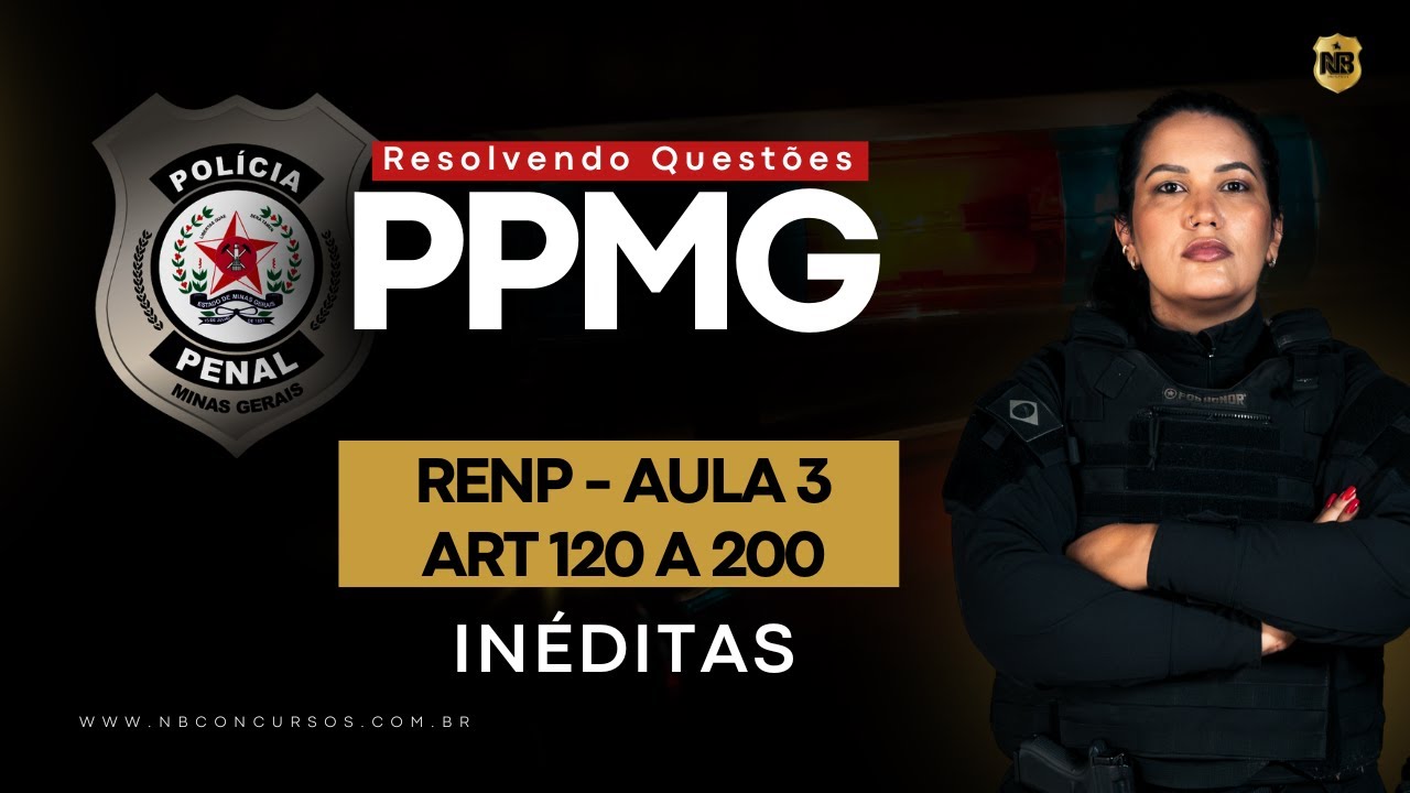 Resolvendo Questões Inéditas de RENP | Polícia Penal de Minas Gerais (PPMG 2025) – Artigos 120 a 200