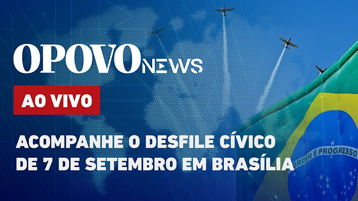 AO VIVO: Acompanhe o desfile cívico de 7 de setembro em Brasília | O POVO NEWS