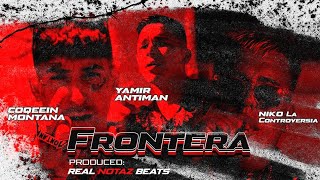 Yamir Antiman ft Coqeein Montana, La Controversia - FRONTERA (prod by @RealNotazBeatz)