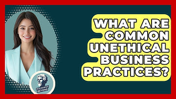 What Are Common Unethical Business Practices? - Philosophy Beyond