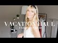 Vacation Haul | Fashion Over 40 |  Fashion and Style Edit