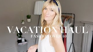 Vacation Haul | Fashion Over 40 |  Fashion and Style Edit