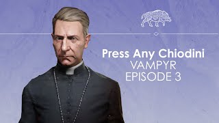 Let's Play Vampyr episode 3 - DOCTOR MEEE - Press Any Chiodini