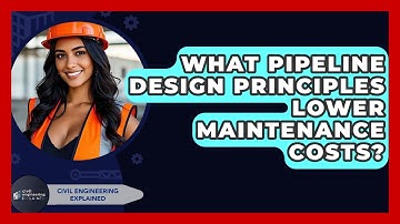 What Pipeline Design Principles Lower Maintenance Costs? - Civil Engineering Explained
