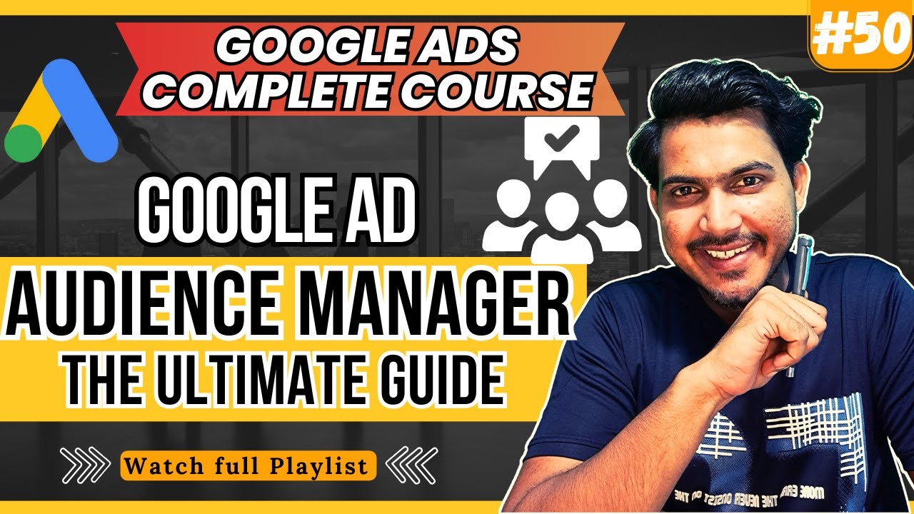 How to use Audience Manager in Google Ads | Google Ads Audience Manager – The Ultimate Guide