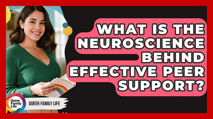 What Is The Neuroscience Behind Effective Peer Support? - Queer Family Life