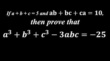 If a + b + c = 5 and ab+bc+ca=10, then prove thata^3+b^3+c^3-3abc=-25