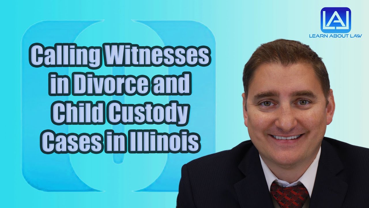 Calling Witnesses In Divorce And Child Custody Cases In Illinois YouTube