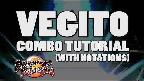 DragonBall FighterZ: Vegito Combo Tutorial (With Notations)