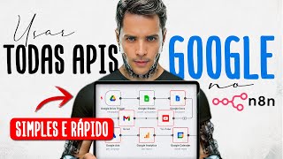 Integração fácil APIs do Google, como integrar passo a passo todos aplicativos no n8n
