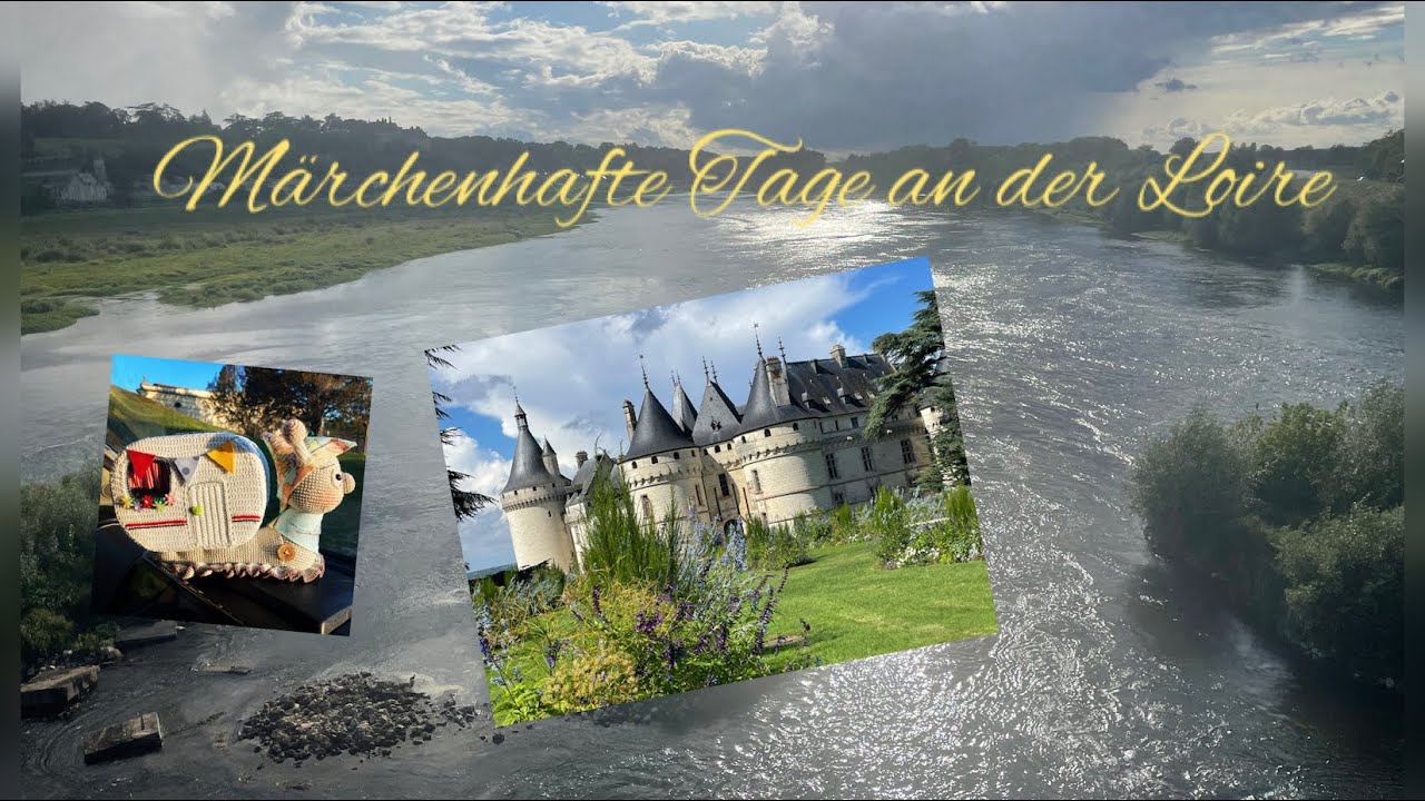 Märchenhafte Tage an der Loire ….    Schlösser , Camping-und Stellplätze