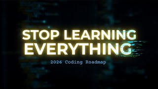 Stop Learning Everything and follow my Developer roadmap to Succeed in 2026