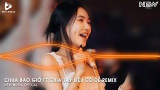 BÂY GIỜ EM BIẾT VÌ SAO GẶP NHAU BIỂN XÔ SÓNG TRÀO REMIX - CHƯA BAO GIỜ FT CHIA TAY LIỆU CÓ DỄ REMIX