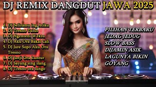 DJ DANGDUT REMIX JAWA PILIHAN TERBARU 2025 FULL ALBUM