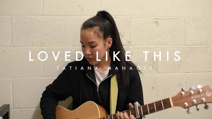 Loved Like This (Original) | Tatiana Manaois - DayDayNews