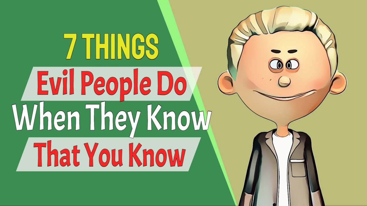 7 Things Evil People Do When They Know That You Know