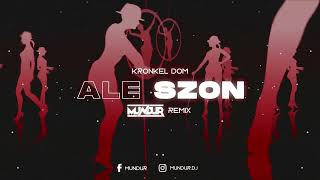 Kronkel Dom - Ale szon (MUNDUR REMIX)